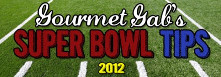 Gourmet Gab's Super Bowl Tips 2012